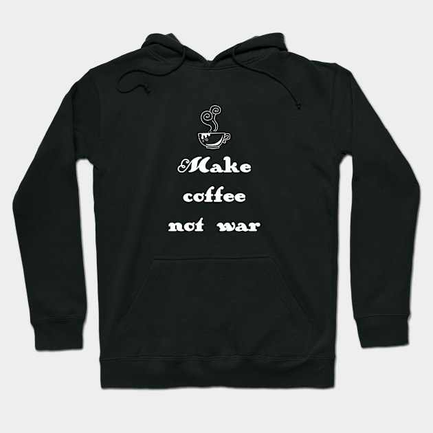 Make coffee not war Hoodie by Sinmara